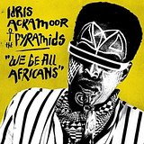 Idris Ackamoor & The Pyramids We Be All Africans